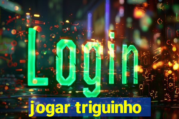 jogar triguinho